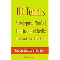 110 Tennis Strategies, Mental Tactics, and Drills for Singles and Doubles: Improve Your Game in 10 Days