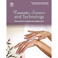 Cosmetic Science and Technology: Theoretical Principles and Applications Cosmetic Science and Technology: Theoretical Principles and Applications Kindle Hardcover