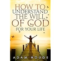 How to Understand the Will of God for Your Life How to Understand the Will of God for Your Life Kindle Audible Audiobook