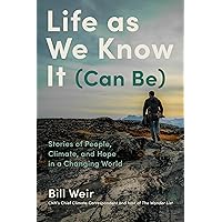 Life as We Know It (Can Be): Stories of People, Climate, and Hope in a Changing World Life as We Know It (Can Be): Stories of People, Climate, and Hope in a Changing World Hardcover Audible Audiobook Kindle