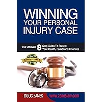 Winning Your Personal Injury Case: The Ultimate 8 Step Guide To Protect Your Health, Family and Finances Winning Your Personal Injury Case: The Ultimate 8 Step Guide To Protect Your Health, Family and Finances Kindle Paperback Mass Market Paperback
