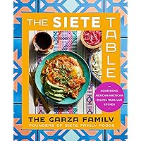 The Siete Table: Nourishing Mexican-American Recipes from Our Kitchen The Siete Table: Nourishing Mexican-American Recipes from Our Kitchen Hardcover Kindle