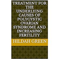 Treatment for the underlying causes of polycystic ovarian syndrome and increasing fertility
