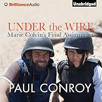 Under the Wire: Marie Colvin's Final Assignment Under the Wire: Marie Colvin's Final Assignment Audible Audiobook Kindle Hardcover Paperback Audio CD