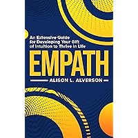 EMPATH : An Extensive Guide For Developing Your Gift Of Intuition To Thrive In Life (Empath Series) EMPATH : An Extensive Guide For Developing Your Gift Of Intuition To Thrive In Life (Empath Series) Kindle Audible Audiobook Paperback