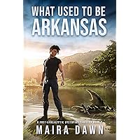 What Used to be Arkansas: A Post-apocalyptic Dystopian Thriller (What Used To Be Series Book 2) What Used to be Arkansas: A Post-apocalyptic Dystopian Thriller (What Used To Be Series Book 2) Kindle