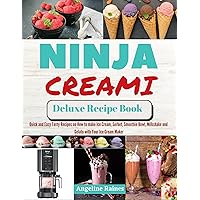 Ninja Creami Deluxe Recipe Book : Quick and Easy Tasty Recipes on How to Make Ice cream, Sorbet, Smoothie Bowl, Milkshake and Gelato with Your Ice cream Maker Ninja Creami Deluxe Recipe Book : Quick and Easy Tasty Recipes on How to Make Ice cream, Sorbet, Smoothie Bowl, Milkshake and Gelato with Your Ice cream Maker Kindle Paperback