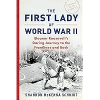 The First Lady of World War II: Eleanor Roosevelt's Daring Journey to the Frontlines and Back The First Lady of World War II: Eleanor Roosevelt's Daring Journey to the Frontlines and Back Hardcover Kindle Audible Audiobook Paperback