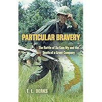 Particular Bravery: The Battle of Xa Cam My and the Death of a Grunt Company Particular Bravery: The Battle of Xa Cam My and the Death of a Grunt Company Kindle Paperback Hardcover