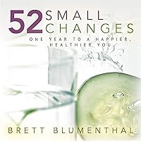 52 Small Changes: One Year to a Happier, Healthier You 52 Small Changes: One Year to a Happier, Healthier You Kindle Paperback