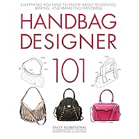 Handbag Designer 101: Everything You Need to Know About Designing, Making, and Marketing Handbags