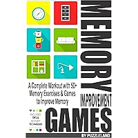 Memory Improvement Games: A Complete Workout with 50+ Memory Exercises & Games to Improve Memory Memory Improvement Games: A Complete Workout with 50+ Memory Exercises & Games to Improve Memory Kindle