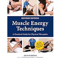 Muscle Energy Techniques, Second Edition: A Practical Guide for Physical Therapists Muscle Energy Techniques, Second Edition: A Practical Guide for Physical Therapists Paperback Kindle