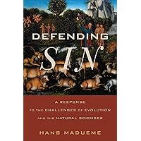 Defending Sin: A Response to the Challenges of Evolution and the Natural Sciences Defending Sin: A Response to the Challenges of Evolution and the Natural Sciences Paperback Kindle Hardcover