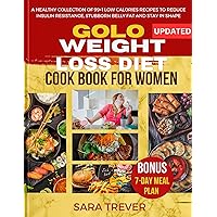 GOLO Weight loss Diet Cookbook for Women: A Healthy Collection of 99+1 Low-calories Recipe to Reduce Insulin Resistance, Stubborn Belly Fat, and Stay in Shape. (How to diet)