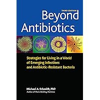Beyond Antibiotics: Strategies for Living in a World of Emerging Infections and Antibiotic-Resistant Bacteria Beyond Antibiotics: Strategies for Living in a World of Emerging Infections and Antibiotic-Resistant Bacteria Paperback