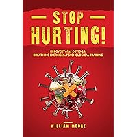 Stop Hurting! : Recovery After COVID-19. Breathing Exercises. Psychological Training (Health Books Book 12) Stop Hurting! : Recovery After COVID-19. Breathing Exercises. Psychological Training (Health Books Book 12) Kindle Hardcover Paperback