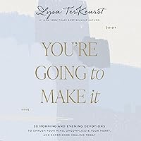 You're Going to Make It: 50 Morning and Evening Devotions to Unrush Your Mind, Uncomplicate Your Heart, and Experience Healing Today You're Going to Make It: 50 Morning and Evening Devotions to Unrush Your Mind, Uncomplicate Your Heart, and Experience Healing Today Hardcover Audible Audiobook Kindle Audio CD