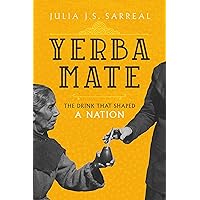 Yerba Mate: The Drink That Shaped a Nation (California Studies in Food and Culture Book 79) Yerba Mate: The Drink That Shaped a Nation (California Studies in Food and Culture Book 79) Kindle Hardcover Paperback