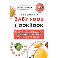 THE COMPLETE BABY FOOD COOKBOOK: Healthy Homemade Recipes For Every Stage Of Your Baby's Development Till Toddler THE COMPLETE BABY FOOD COOKBOOK: Healthy Homemade Recipes For Every Stage Of Your Baby's Development Till Toddler Kindle Hardcover Paperback
