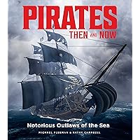 Pirates Then & Now: Notorious Outlaws of the Sea