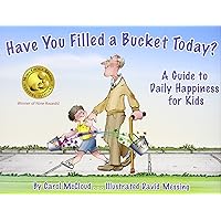 Have You Filled a Bucket Today? A Guide to Daily Happiness for Kids Have You Filled a Bucket Today? A Guide to Daily Happiness for Kids Hardcover Paperback