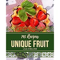 195 Unique Fruit Recipes: An Inspiring Fruit Cookbook for You 195 Unique Fruit Recipes: An Inspiring Fruit Cookbook for You Kindle Paperback