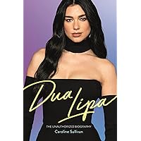 Dua Lipa: The Unauthorized Biography Dua Lipa: The Unauthorized Biography Hardcover Kindle Paperback