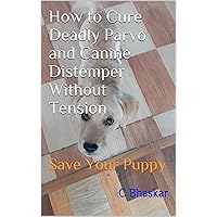 How to Cure Deadly Parvo and Canine Distemper at Home : Save Your Puppy
