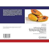 Enhancing Disease Resistance and Improving Quality of Papaya (Carica Papaya L.): By Postharvest Application of Silicon