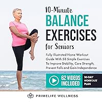 10-Minute Balance Exercises for Seniors: Fully Illustrated Home Workout Guide with 58 Simple Exercises to Improve Stability, Core Strength, Prevent Falls & Gain Independence - Video Included! 10-Minute Balance Exercises for Seniors: Fully Illustrated Home Workout Guide with 58 Simple Exercises to Improve Stability, Core Strength, Prevent Falls & Gain Independence - Video Included! Paperback Kindle Audible Audiobook Hardcover