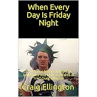 When Every Day Is Friday Night: The factual fiction of the High Adventure and Low Standards of 