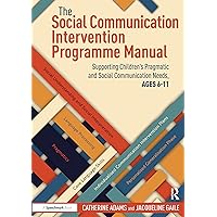 The Social Communication Intervention Programme Manual: Supporting Children's Pragmatic and Social Communication Needs, Ages 6-11 The Social Communication Intervention Programme Manual: Supporting Children's Pragmatic and Social Communication Needs, Ages 6-11 Paperback Kindle Hardcover