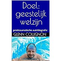 Doel: geestelijk welzijn: posttraumatische autobiografie (Dutch Edition) Doel: geestelijk welzijn: posttraumatische autobiografie (Dutch Edition) Kindle Paperback