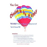 You Can Choose To Be Happy: “Rise Above” Anxiety, Anger, and Depression You Can Choose To Be Happy: “Rise Above” Anxiety, Anger, and Depression Kindle Paperback