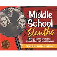 Middle School Sleuths: How an Eighth-Grade Class Reunited Two Holocaust Refugees (The Legacy of the Holocaust Book 1) Middle School Sleuths: How an Eighth-Grade Class Reunited Two Holocaust Refugees (The Legacy of the Holocaust Book 1) Kindle Hardcover Paperback