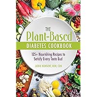 The Plant-Based Diabetes Cookbook: 125+ Nourishing Recipes to Satisfy Every Taste Bud The Plant-Based Diabetes Cookbook: 125+ Nourishing Recipes to Satisfy Every Taste Bud Paperback Kindle