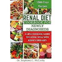 Renal Diet Cookbook for newly diagnosed: A Life-Changing Guide to Eating Well with Kidney Disease Renal Diet Cookbook for newly diagnosed: A Life-Changing Guide to Eating Well with Kidney Disease Kindle Paperback