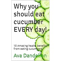 Why you should eat cucumber EVERY day!: 10 Amazing health benefits from eating cucumbers.