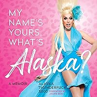 My Name's Yours, What's Alaska?: A Memoir My Name's Yours, What's Alaska?: A Memoir Audible Audiobook Hardcover Kindle