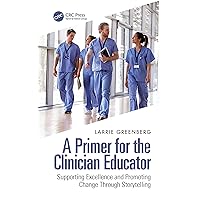 A Primer for the Clinician Educator A Primer for the Clinician Educator Paperback Kindle Hardcover