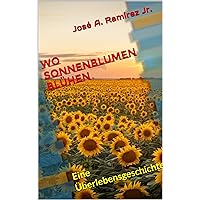 Wo Sonnenblumen blühen: Eine Überlebensgeschichte (German Edition) Wo Sonnenblumen blühen: Eine Überlebensgeschichte (German Edition) Kindle Paperback