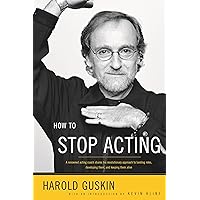 How to Stop Acting: A Renowned Acting Coach Shares His Revolutionary Approach to Landing Roles, Developing Them and Keeping them Alive How to Stop Acting: A Renowned Acting Coach Shares His Revolutionary Approach to Landing Roles, Developing Them and Keeping them Alive Paperback Kindle