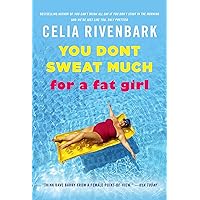 You Don't Sweat Much for a Fat Girl: Observations on Life from the Shallow End of the Pool You Don't Sweat Much for a Fat Girl: Observations on Life from the Shallow End of the Pool Paperback Kindle