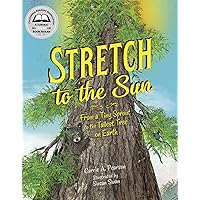 Stretch to the Sun: From a Tiny Sprout to the Tallest Tree on Earth Stretch to the Sun: From a Tiny Sprout to the Tallest Tree on Earth Hardcover Kindle