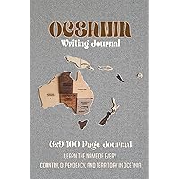 Oceania Writing Journal: 100-page 6X9 Notebook with a Beautiful Map of Oceania Cover and Bold Listings of Oceanic Country Names Inside