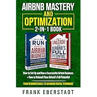 Airbnb Mastery and Optimization 2-In-1 Book: How to Set up and Run a Successful Airbnb Business + How to Unleash Your Airbnb's Full Potential - from Beginner Basics to Advanced Rental Techniques Airbnb Mastery and Optimization 2-In-1 Book: How to Set up and Run a Successful Airbnb Business + How to Unleash Your Airbnb's Full Potential - from Beginner Basics to Advanced Rental Techniques Kindle Hardcover Paperback