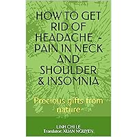 HOW TO GET RID OF HEADACHE - PAIN IN NECK AND SHOULDER & INSOMNIA: HEALTHY