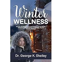 Winter Wellness: Proven Strategies to Limit Exposure to Winter Illnesses and Embrace a Healthy, Joyful Holiday Season (Family Health and Wellness) Winter Wellness: Proven Strategies to Limit Exposure to Winter Illnesses and Embrace a Healthy, Joyful Holiday Season (Family Health and Wellness) Kindle Hardcover Paperback