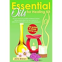 Essential Oils for Healing Kit: Do you have any health problems? Before taking medication, do you want to try alternative remedies such as Aromatherapy? This guide is made just for you Essential Oils for Healing Kit: Do you have any health problems? Before taking medication, do you want to try alternative remedies such as Aromatherapy? This guide is made just for you Kindle Audible Audiobook Hardcover Paperback